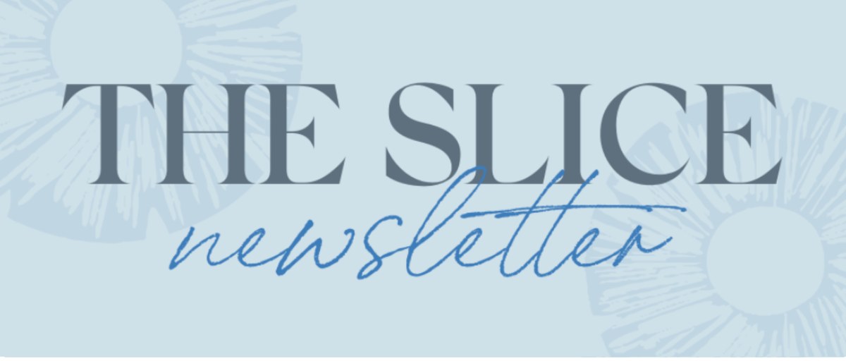 The Slice, Laura McBride's monthly newsletter