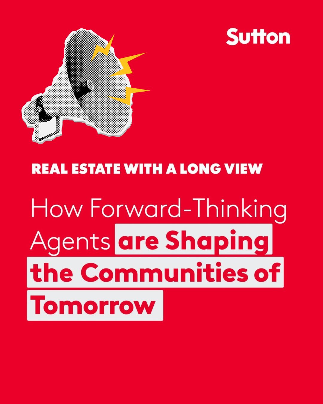 Graphic reading “How Forward-Thinking Agents Are Shaping the Communities of Tomorrow” with a megaphone illustration and Sutton branding on a bold red background.