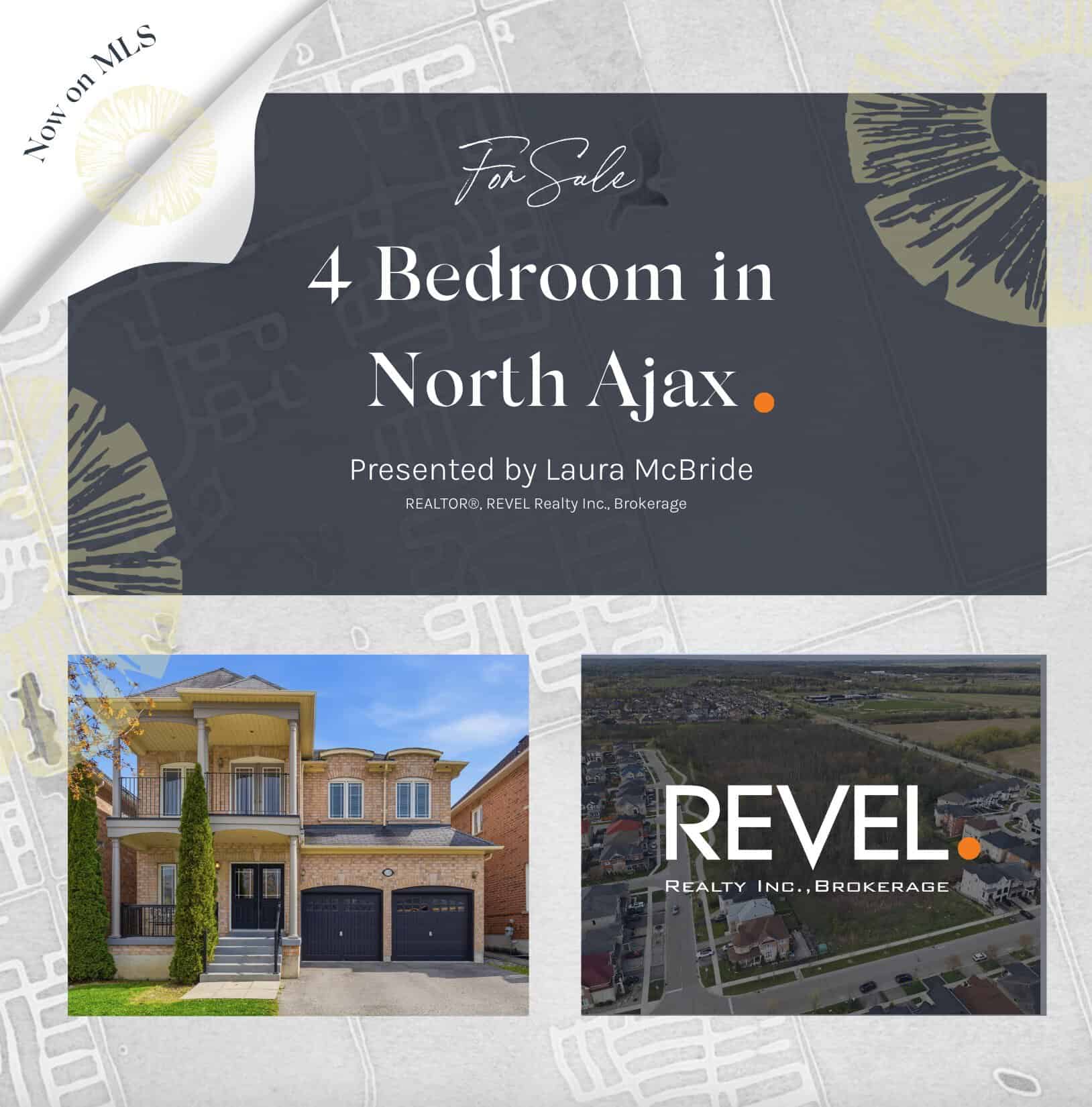 For sale: 4-bedroom home in North Ajax, presented by Laura McBride with REVEL Realty Inc., Brokerage. Includes exterior home photo and neighbourhood aerial view.